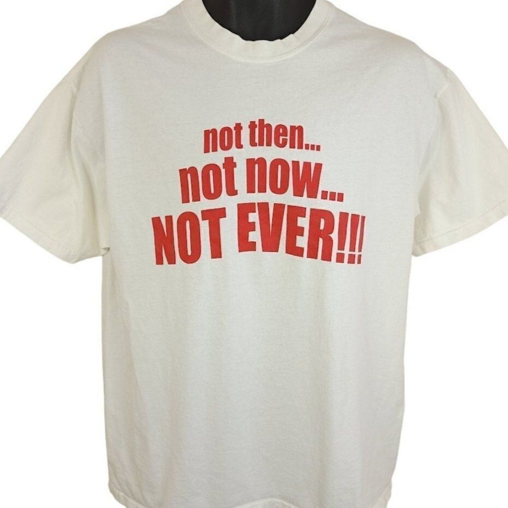 Not Ever T Shirt Vintage Y2K Not Then Not Now Funny Humor Joke Mens Size Large